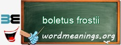 WordMeaning blackboard for boletus frostii